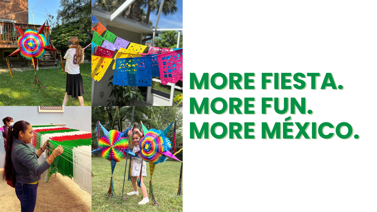 4 images of pinatas and papel picado banners, with the text "more fiesta, more fun, more mexico".